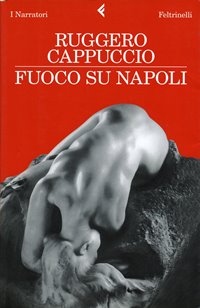 Fuoco su Napoli / Ruggero Cappuccio