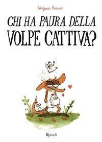 Chi ha paura della volpe cattiva? / Benjamin Renner