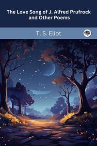 The Love Song of J. Alfred Prufrock and Other Poems / T.S. Eliot