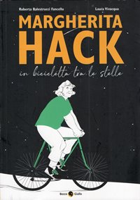 Margherita Hack. In bicicletta tra le stelle / Roberta Balestrucci Fancellu e Laura Vivacqua