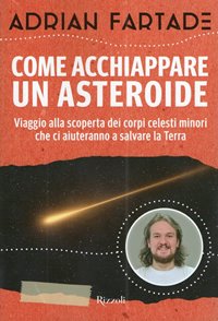 Come acchiappare un asteroide / Adrian Fartade
