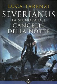 Severianus. La Signora dei Cancelli della Notte / Luca Tarenzi