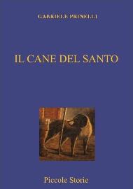 Il cane del santo / Gabriele Prinelli