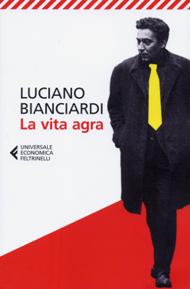 La vita agra / Luciano Bianciardi