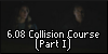 6.08 Collision Course (Part I)